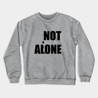 Not Alone Crewneck Sweatshirt